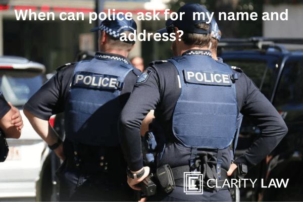 When can police ask for my name and address